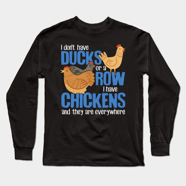 I Don't Have Ducks Or A Row I Have Chickens Long Sleeve T-Shirt by Psitta